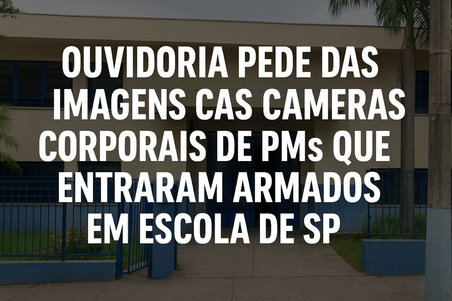 Ouvidoria pede imagens das câmeras corporais de PMs que entraram armados em escola de SP
